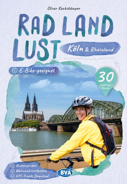 Köln und Rheinland RadLandLust, 30 Lieblings-Radtouren, E-Bike-geeignet mit Knotenpunkten und Wohnmobilstellplätze, GPS-Tracks-Download - 