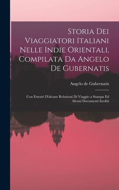 Storia Dei Viaggiatori Italiani Nelle Indie Orientali, Compilata Da Angelo De Gubernatis - Angelo De Gubernatis