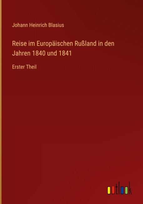 Reise im Europäischen Rußland in den Jahren 1840 und 1841 - Johann Heinrich Blasius