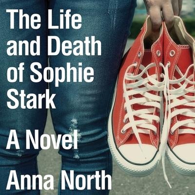 The Life and Death of Sophie Stark Lib/E - Anna North