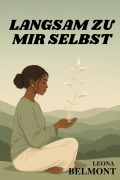 Cover-Bild zum Titel 'Langsam zu mir Selbst' von 'Leona Belmont'