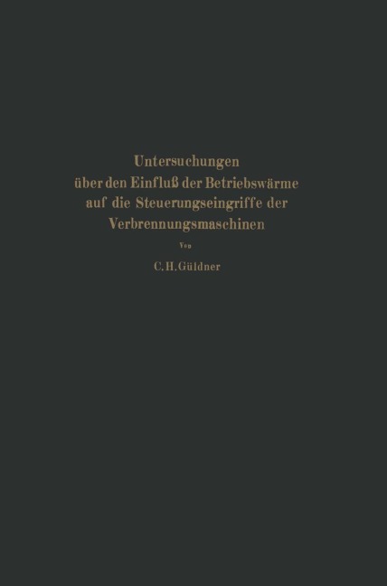 Untersuchungen über den Einfluß der Betriebswärme auf die Steuerungseingriffe der Verbrennungsmaschinen - Güldner, Güldner C. H., C. H.