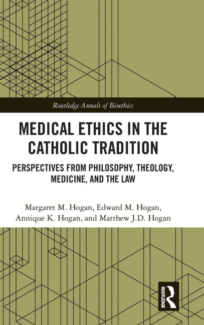 Medical Ethics in the Catholic Tradition - Margaret M. Hogan, Edward M. Hogan, Annique K. Hogan