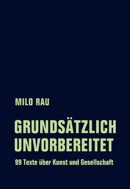 Grundsätzlich unvorbereitet - Milo Rau