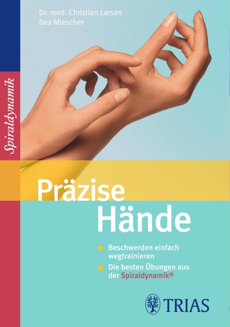 Präzise Hände - Christian Larsen, Claudia Larsen, Bea Miescher, Spiraldynamik Holding AG