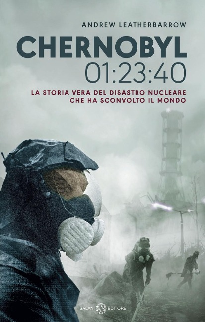 Chernobyl 01:23:40. La storia vera del disastro nucleare che ha sconvolto il mondo - Andrew Leatherbarrow