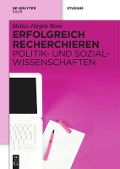 Erfolgreich recherchieren - Politik- und Sozialwissenschaften - Heinz-Jürgen Bove