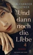 Cover-Bild zum Titel 'Und dann noch die Liebe' von 'Alexander Oetker'