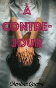 Cover-Bild zum Titel 'A Contre-Jour' von 'Charline Quarré'