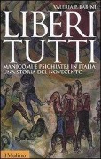 Cover-Bild zum Titel 'Liberi tutti. Manicomi e psichiatri in Italia: una storia del Novecento' von 'Valeria P. Babini'