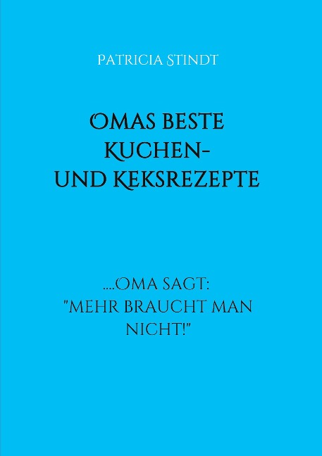 Omas beste Kuchen- und Keksrezepte - Patricia Stindt