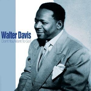 Don't You Want To Go - Walter Davis