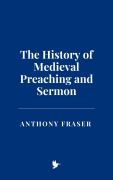 Cover-Bild zum Titel 'The History of Medieval Preaching and Sermon' von 'Anthony Fraser'