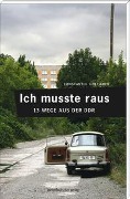 Cover-Bild zum Titel 'Ich musste raus. 13 Wege aus der DDR' von 'Constantin Hoffmann'