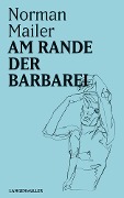 Cover-Bild zum Titel 'Am Rande der Barbarei' von 'Norman Mailer'