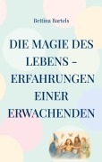 Cover-Bild zum Titel 'Die Magie des Lebens' von 'Bettina Bartels'
