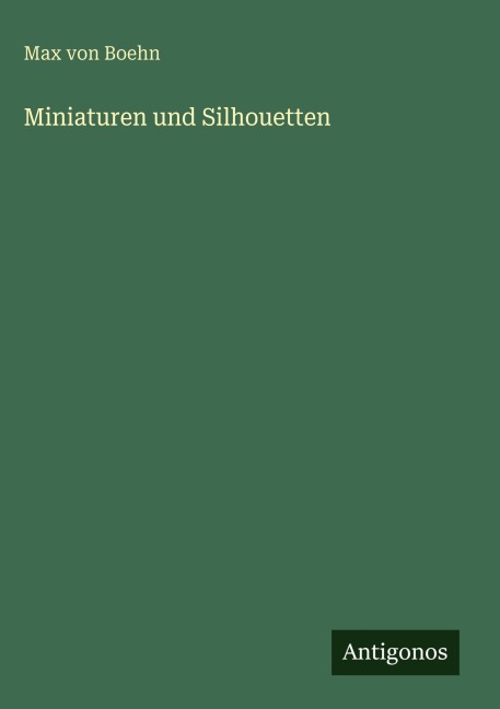 Miniaturen und Silhouetten - Max Von Boehn