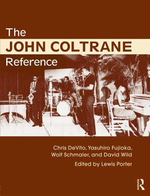 The John Coltrane Reference - Lewis Porter, Wolf Schmaler, Chris DeVito, Yasuhiro Fujioka, David Wild