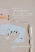 Cover-Bild zum Titel 'Vorläufiges zur Geschichte' von 'Robert Loth'