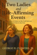 Cover-Bild zum Titel 'Two Ladies and Life-Affirming Events' von 'George H. Clowers'