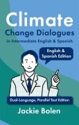 Climate Change Dialogues in Intermediate English & Spanish: Dual-Language, Parallel Text Edition - Jackie Bolen