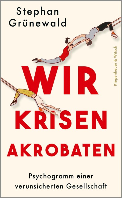 Wir Krisenakrobaten - Stephan Grünewald