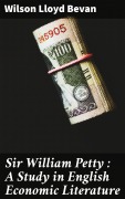 Cover-Bild zum Titel 'Sir William Petty: A Study in English Economic Literature' von 'Wilson Lloyd Bevan'