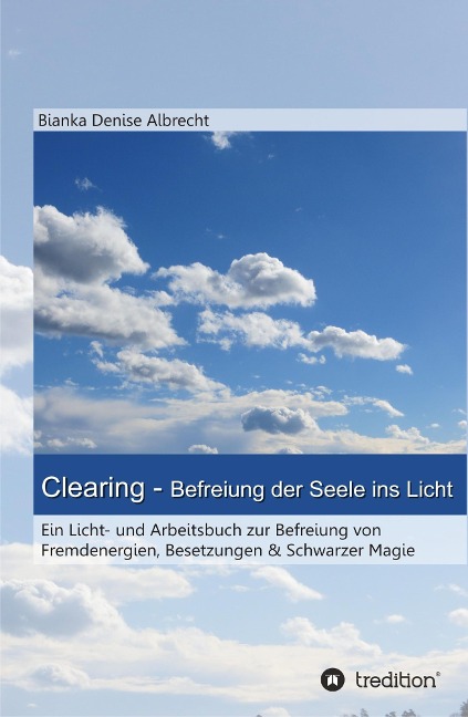 Clearing - Befreiung der Seele ins Licht - Bianka Denise Albrecht