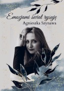 Emocjami ¿wiat rysuj¿ - Agnieszka Szynawa