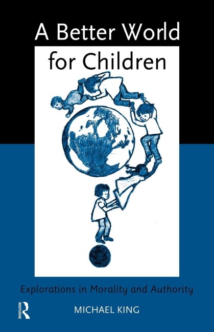 A Better World for Children? - Michael King