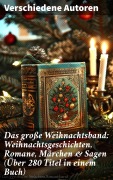 Cover-Bild zum Titel 'Das große Weihnachtsband: Weihnachtsgeschichten, Romane, Märchen & Sagen (Über 280 Titel in einem Buch)' von 'Wilhelm Raabe, Hermann Löns, Heinrich Heine, Ludwig Bechstein, Theodor Fontane'