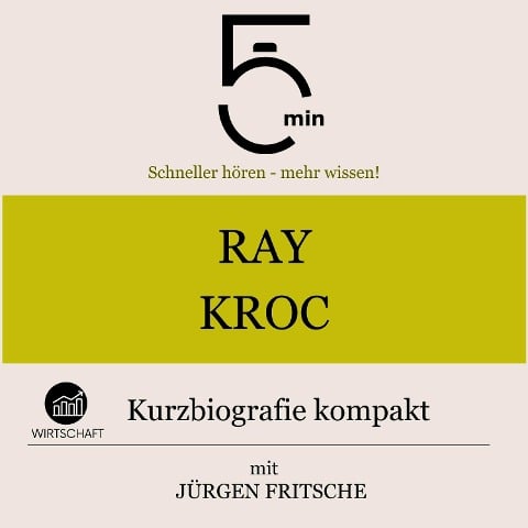 Ray Kroc: Kurzbiografie kompakt - Jürgen Fritsche, Minuten, Minuten Biografien