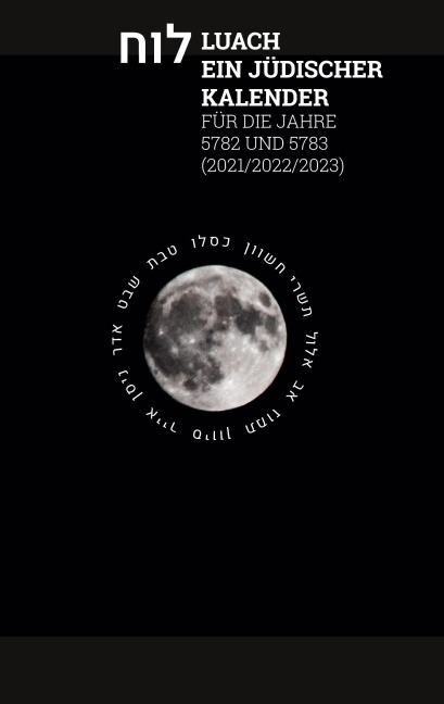 Luach - Ein jüdischer Kalender für die Jahre 5782 - 5783 - 
