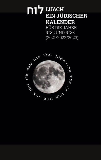 Luach - Ein jüdischer Kalender für die Jahre 5782 - 5783 - 