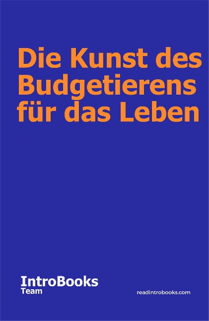 Die Kunst des Budgetierens für das Leben - IntroBooks Team