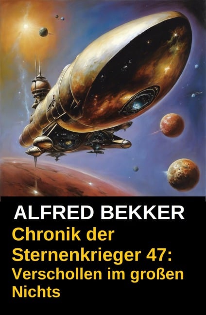 Chronik der Sternenkrieger 47: Verschollen im großen Nichts - Alfred Bekker