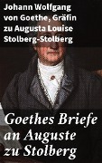 Cover-Bild zum Titel 'Goethes Briefe an Auguste zu Stolberg' von 'Johann Wolfgang von Goethe, Augusta Louise Stolberg-Stolberg'