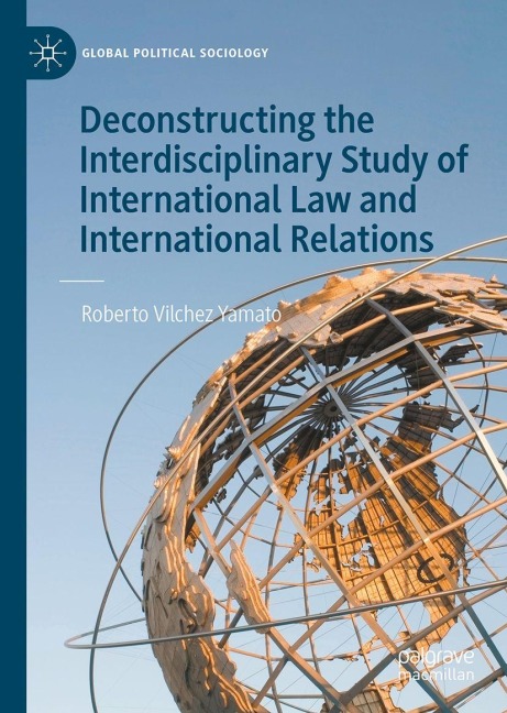Deconstructing the Interdisciplinary Study of International Law and International Relations - Roberto Vilchez Yamato