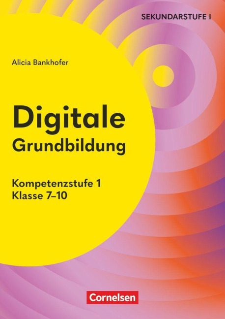 Digitale Grundbildung - Klasse 7-10 - Alicia Bankhofer