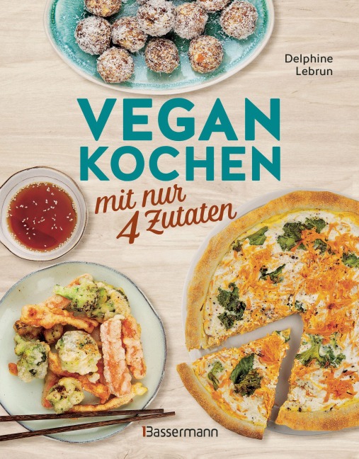 Vegan kochen mit nur 4 Zutaten - Delphine Lebrun