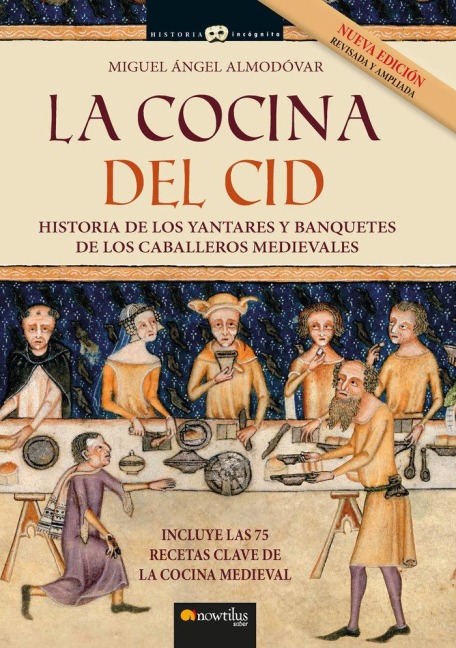La cocina del Cid. Nueva edición ampliada: Historia de los yantares y banquetes de los caballeros medievales - 