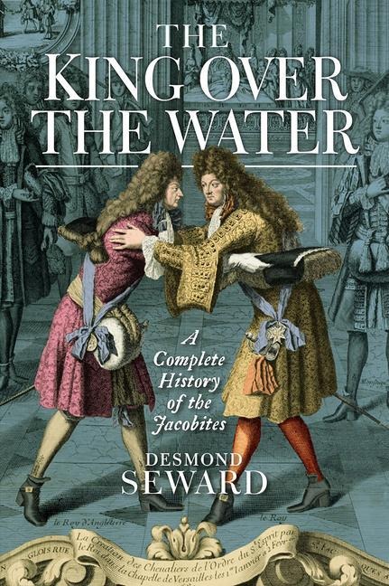 The King Over the Water - Desmond Seward