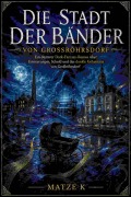 Cover-Bild zum Titel 'Die Stadt der Bänder von Großröhrsdorf' von 'Matze K'