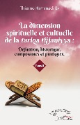 Cover-Bild zum Titel 'La dimension spirituelle et culturelle de la tariqa tijjaniyya : Définition, historique, composantes et pratiques Tome 3' von 'Ba'