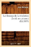 Cover-Bild zum Titel 'Les Femmes de la Révolution (2e Éd. Rev. Et Corr.) (Éd.1855)' von 'Jules Michelet'