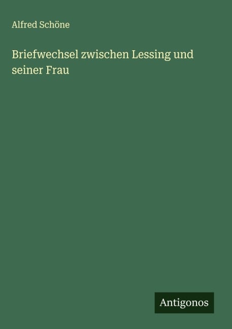 Briefwechsel zwischen Lessing und seiner Frau - Alfred Schöne