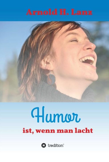 Humor ist, wenn man lacht - Arnold H. Lanz
