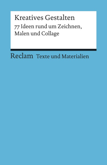 Kreatives Gestalten. 77 Ideen rund um Zeichnen, Malen und Collage - Katja Spitzer