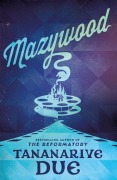 Cover-Bild zum Titel 'Mazywood' von 'Tananarive Due'