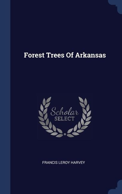 Forest Trees Of Arkansas - Francis Leroy Harvey